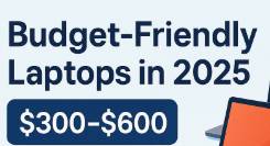 Budget Friendly Laptops 2025
